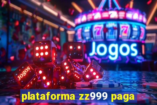 plataforma zz999 paga